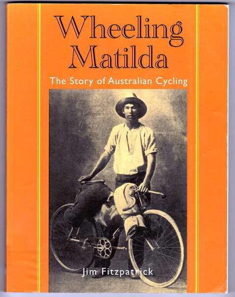 Wheeling Matilda: The Story of Australian Cycling by Jim Fitzpatrick