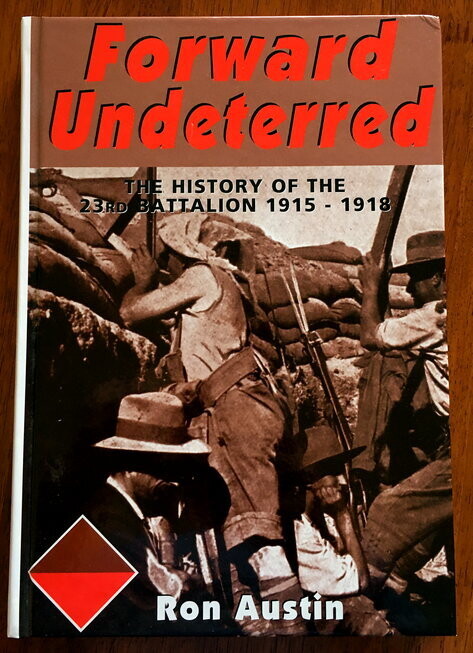 Forward Undeterred: The History of the 23rd Battalion, 1915-1919 by Ron Austin