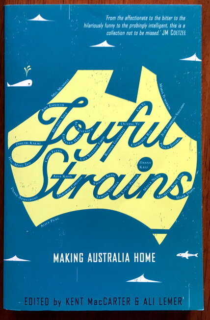 Joyful Strains: Making Australia Home edited by Kent MacCarter and Ali Lemer