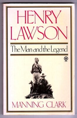 Henry Lawson: The Man and the Legend [ In search of Henry Lawson] by Manning Clarke