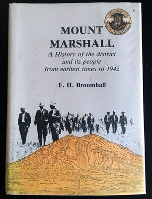 Mount Marshall: A History of the District and its People From Earliest Times to 1942 by F H Broomhall