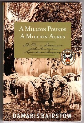A Million Pounds, a Million Acres: The Pioneer Settlement of the Australian Agricultural Company by Damaris Bairstow