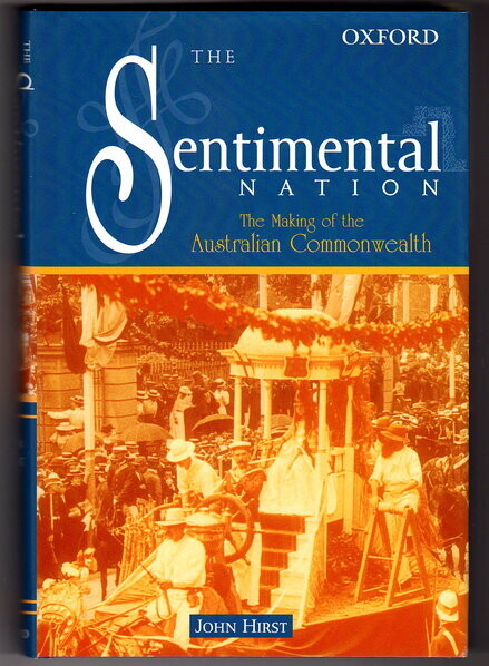 The Sentimental Nation: The Making of the Australian Commonwealth by John Hirst