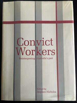 Convict Workers: Reinterpreting Australia's Past (Studies in Australian History) edited by Stephen Nicholas