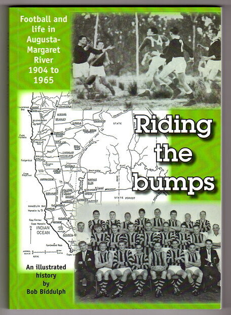 Riding the Bumps: Football and Life in Augusta-Margaret River 1904  to 1965: An Illustrated History by Bob Biddulph