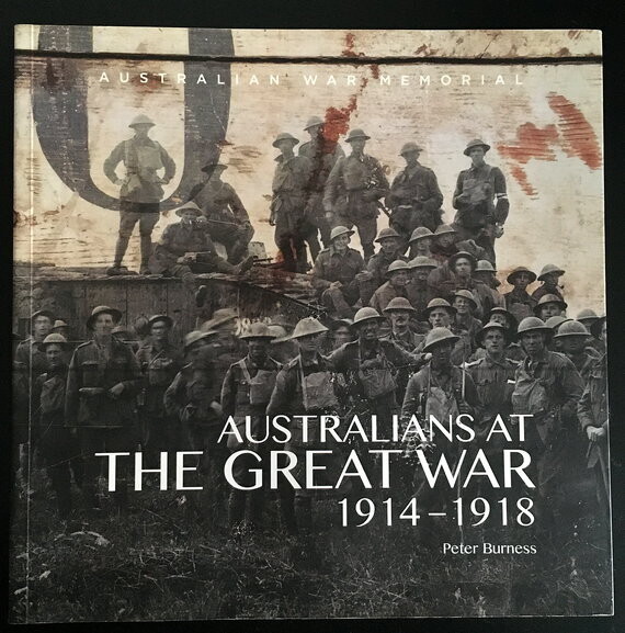 Australians at the Great War 1914-1918 by Peter Burness