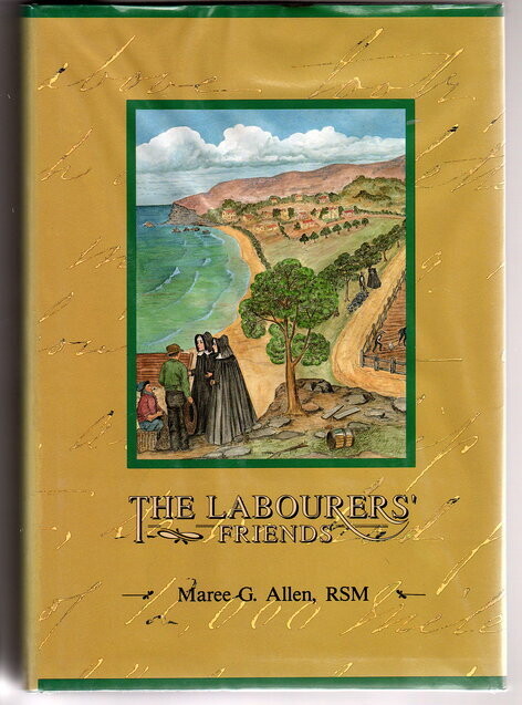 The Labourers&#39; Friends: Sisters of Mercy in Victoria and Tasmania BY Maree G Allen
