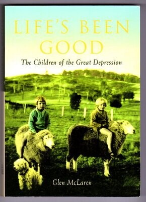 Life&#39;s Been Good: The Children of the Great Depression by Glen McLaren