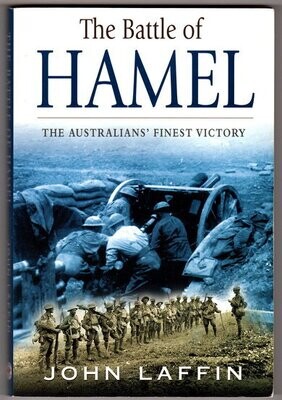 The Battle of Hamel: The Australians&#39; Finest Victory by John Laffin