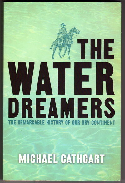 The Water Dreamers: The Remarkable History of Our Dry Continent by Michael Cathcart
