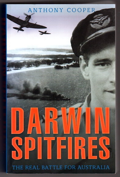 Darwin Spitfires: The Real Battle for Australia by Anthony Cooper