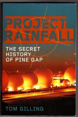 Project Rainfall: The Secret History of Pine Gap by Tom Gilling