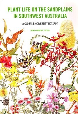 Plant Life on the Sandplains in Southwest Australia: A Global Biodiversity Hotspot edited by Hans Lambers