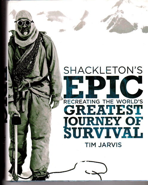 Shackleton's Epic: Recreating the World's Greatest Journey of Survival by Tim Jarvis