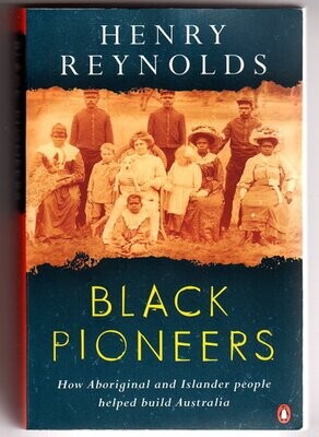 Black Pioneers: How Aboriginal and Islander People Helped Build Australia [With the White People] by Henry Reynolds