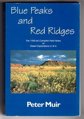 Blue Peaks and Red Ridges: The 1965-66 Campfire Field Notes of Desert Explorations in Western Australia by Peter Muir