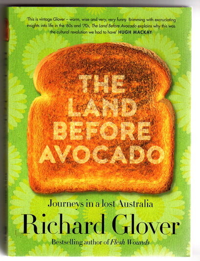 The Land Before Avocado: Journeys in a Lost Australia by Richard Glover