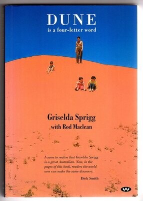 Dune is a Four-Letter Word: Desert Crossings and Dusty Memories by Griselda Spring and Rod Maclean
