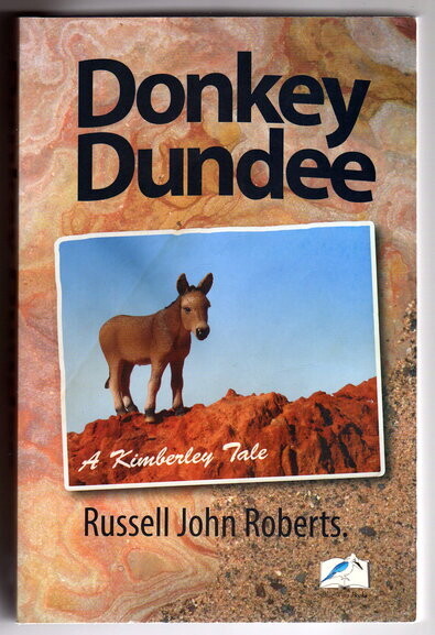 Donkey Dundee: A Kimberley Tale by Russell John Roberts