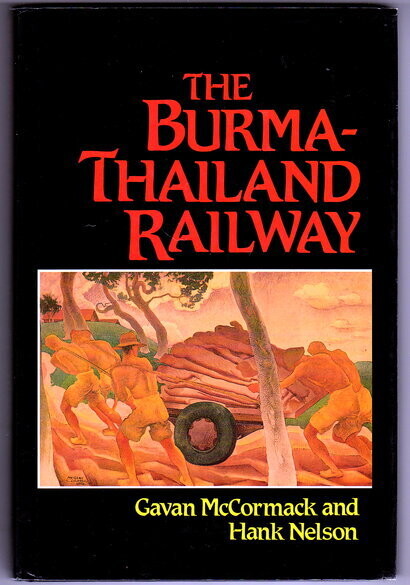 The Burma-Thailand Railway: Memory and History edited by Gavan McCormack and Hank Nelson
