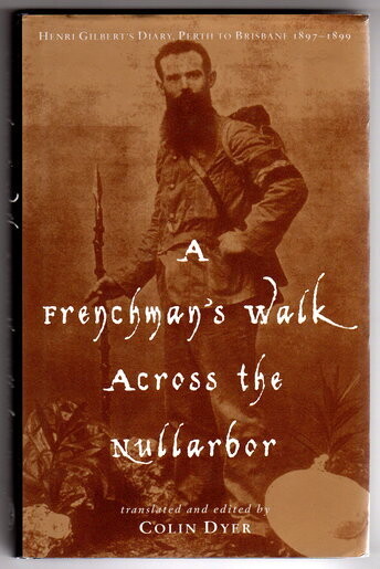 A Frenchman’s Walk Across the Nullarbor: Henri Gilbert’s Diary, Perth to Brisbane 1897–1899 translated and edited by Colin Dyer