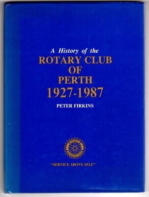 A History of Rotary Club of Perth 1927 - 1987 by Peter Firkins