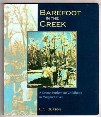 Barefoot in the Creek: A Group Settlement Childhood in Margaret River (South West Region Publication Series) by L C  Burton