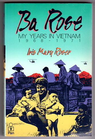 Ba Rose: My Years in Vietnam 1968 - 1971 by Iris Mary Rose