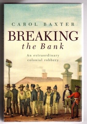 Breaking the Bank: Am Extraordinary Colonial Robbery by Carol Baxter