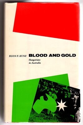 Blood and Gold: Hungarians in Australia by Egon F Kunz