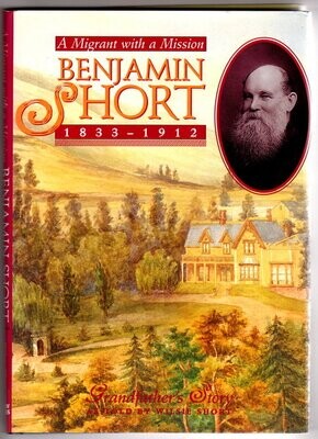 Benjamin Short 1833 - 1912: A Migrant With a Mission: Grandfather&#39;s Story by Wilsie Short