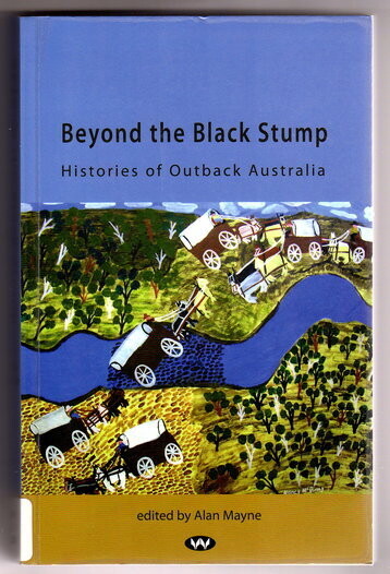 Beyond the Black Stump: Histories of Outback Australia edited by Alan Mayne