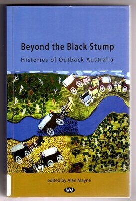 Beyond the Black Stump: Histories of Outback Australia edited by Alan Mayne
