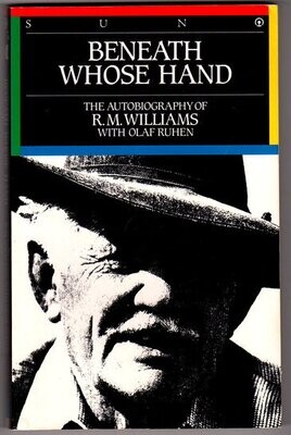 Beneath Whose Hand: The Autobiography of R M Williams with Olaf Ruhen