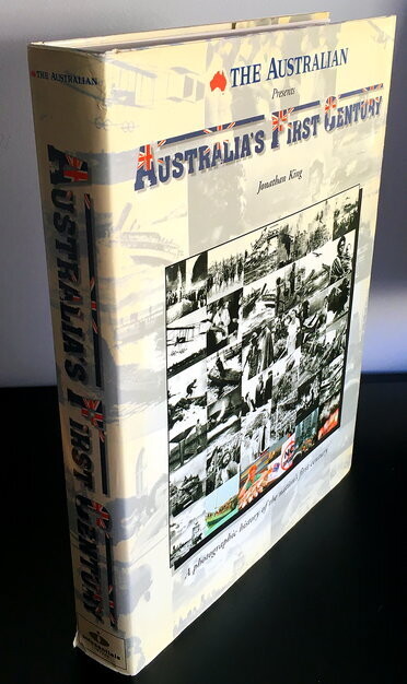 The Australian Presents: Australia's First Century:  A Photographic History of the Nation's First Century by Jonathan King