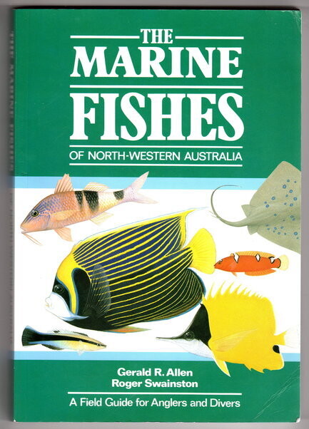 Marine Fishes of North-Western Australia:  A Field Guide for Anglers and Divers: A General Guide to Inshore Fishes of Tropical Australia by Gerald R Allen and Roger Swainston