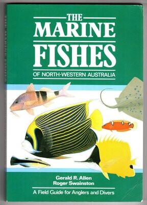 Marine Fishes of North-Western Australia: A Field Guide for Anglers and Divers: A General Guide to Inshore Fishes of Tropical Australia by Gerald R Allen and Roger Swainston