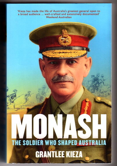 Monash: The Soldier Who Shaped Australia by Grantlee Kieza