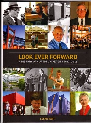 Looking Ever Forward: A History of Curtin University 1987-2012 by Susan Hart