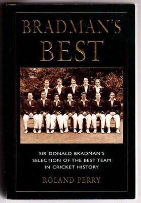 Bradman's Best: Sir Donald Bradman's Selection of the Best Team in Cricket History by Roland Perry