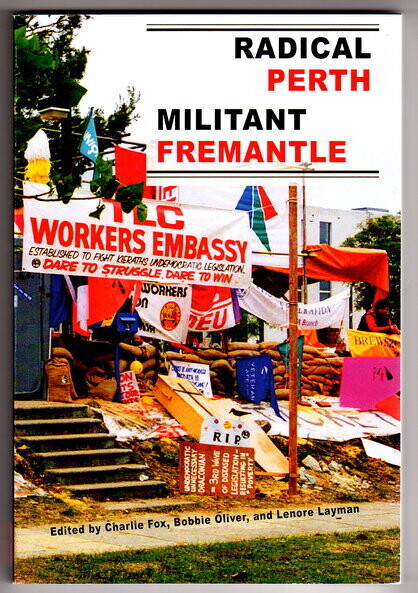 Radical Perth Militant Fremantle edited by Charlie Fox, Bobbie Oliver and Lenore Layman