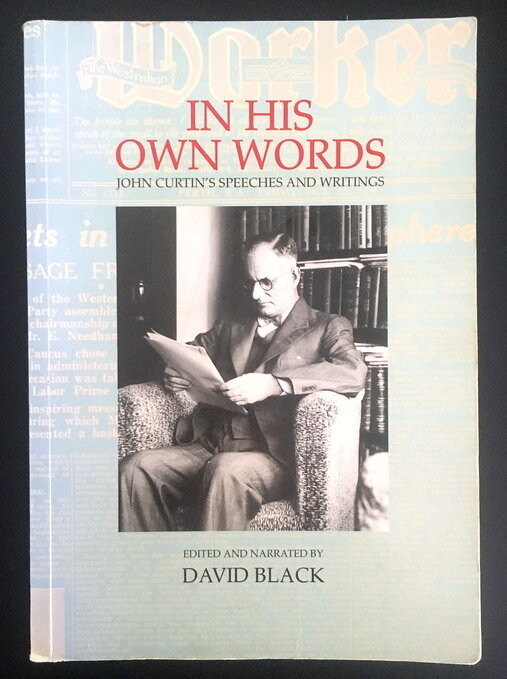 In His Own Words: John Curtin's Speeches and Writings Edited and Narrated by David Black