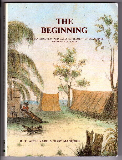The Beginning: European Discovery and Early Settlement of the Swan River Western Australia (Sesquicentenary Celebrations) by R T Appleyard and Toby Manford