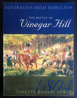 The Battle of Vinegar Hill: Australia&#39;s Irish Rebellion by Lynette Ramsay Silver