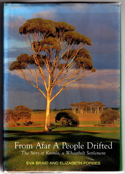 From Afar a People Drifted: The Story of Korda, a Wheatbelt Settlement compiled by Elizabeth Forbes from the notes and writings of Eva Braid