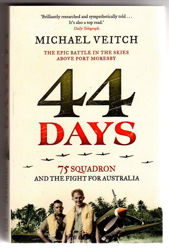 44 Days: 75 Squadron and the Fight for Australia by Michael Veitch
