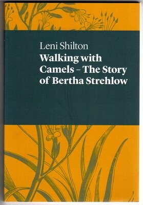 Walking with Camels: The Story of Bertha Strehlow by Leni Shilton