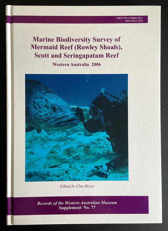 Marine Biological Survey of Mermaid Reef (Rowley Shoals), Scott and Seringapatam Reef: Records of the Western Australian Museum Supplement 77 edited Clay Bryce