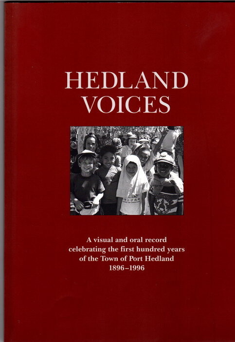 Hedland Voices A Visual and Oral Record Celebrating the First Hundred Years of the Town of Port Hedland 1896-1996 by Anne Bloeman and Trish Parker