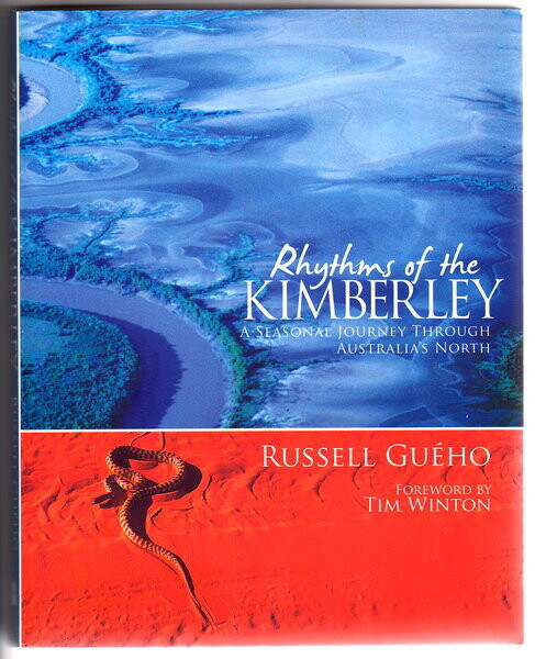 Rhythms of the Kimberley: A Seasonal Journey Through Australia&#39;s North Russell Gueho with foreword by Tim Winton